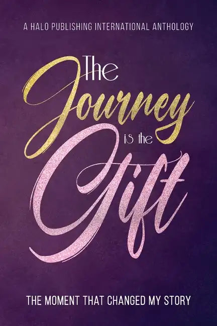 The Journey is the Gift: The Moment that Changed My Story - Paperback
