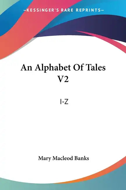 An Alphabet Of Tales V2: I-Z: An English Fifteenth Century Translation Of The Alphabetum Narrationum (1904) - Paperback