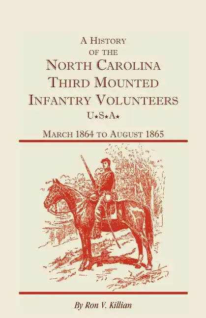 A History of the North Carolina Third Mounted Infantry Volunteers: March 1864 to August 1865 - Paperback
