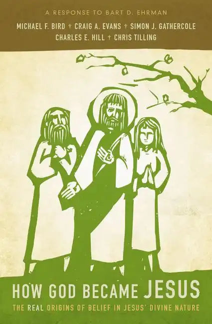 How God Became Jesus: The Real Origins of Belief in Jesus' Divine Nature---A Response to Bart Ehrman - Paperback