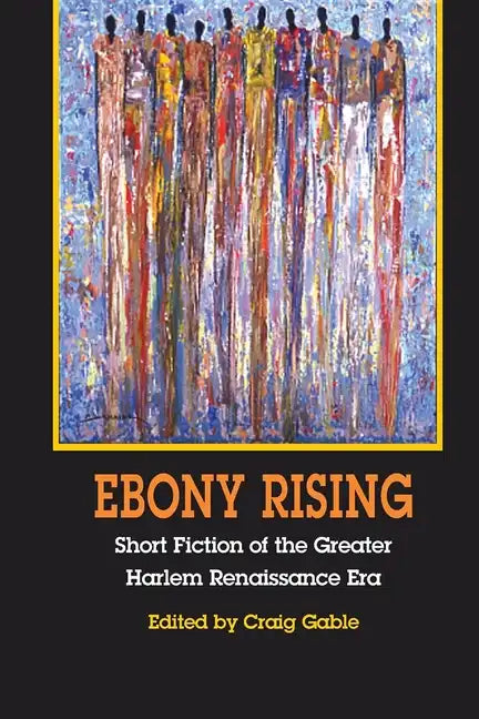 Ebony Rising: Short Fiction of the Greater Harlem Renaissance Era - Paperback
