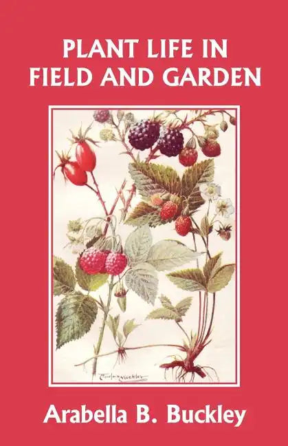 Plant Life in Field and Garden (Yesterday's Classics) - Paperback