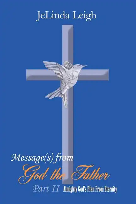Message(s) from God the Father Part II: Almighty God's Plan From Eternity - Paperback
