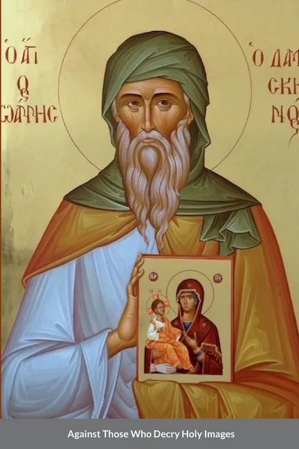 Against Those Who Decry Holy Images by Saint John of Damascus - Paperback