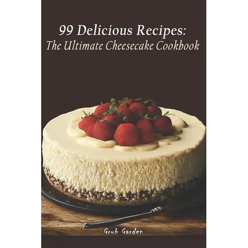 The Ultimate Cheesecake Cookbook: 99 Delicious Recipes - Paperback