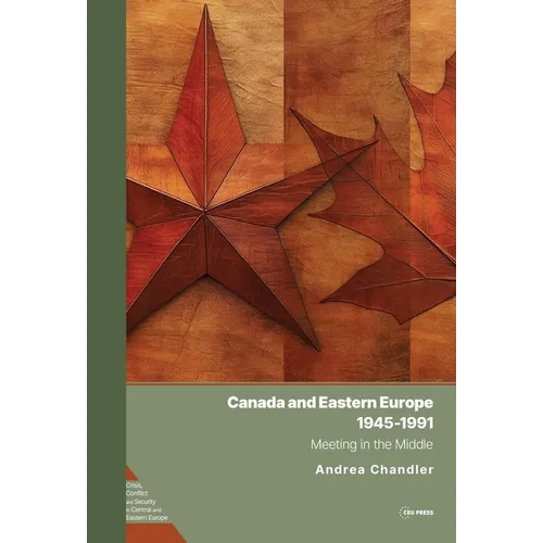 Canada and Eastern Europe, 1945-1991: Meeting in the Middle - Hardcover