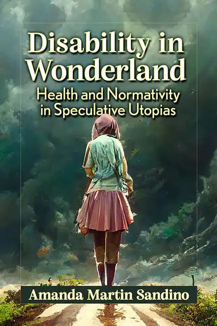 Disability in Wonderland: Health and Normativity in Speculative Utopias - Paperback