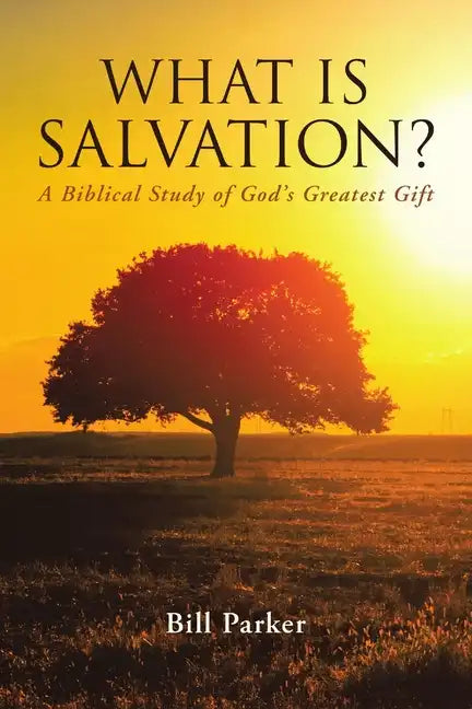 What Is Salvation?: A Biblical Study of God's Greatest Gift - Paperback