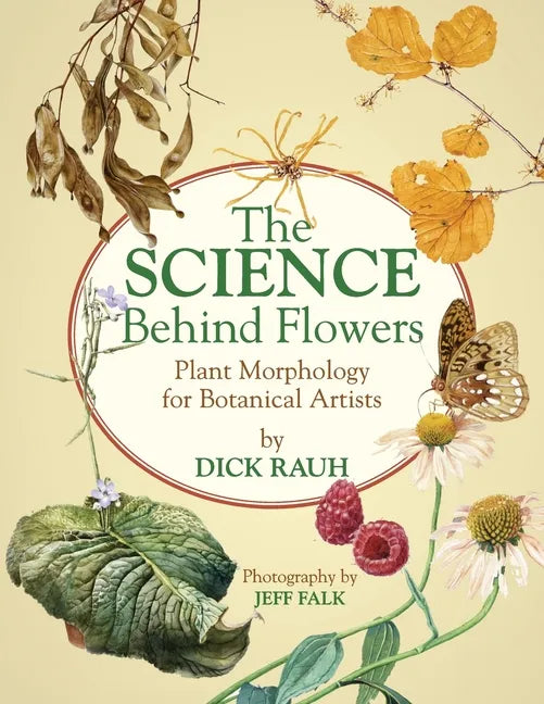The Science Behind Flowers: Plant Morphology for Botanical Artists - Paperback