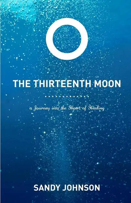 The Thirteenth Moon: A Journey into the Heart of Healing - Paperback