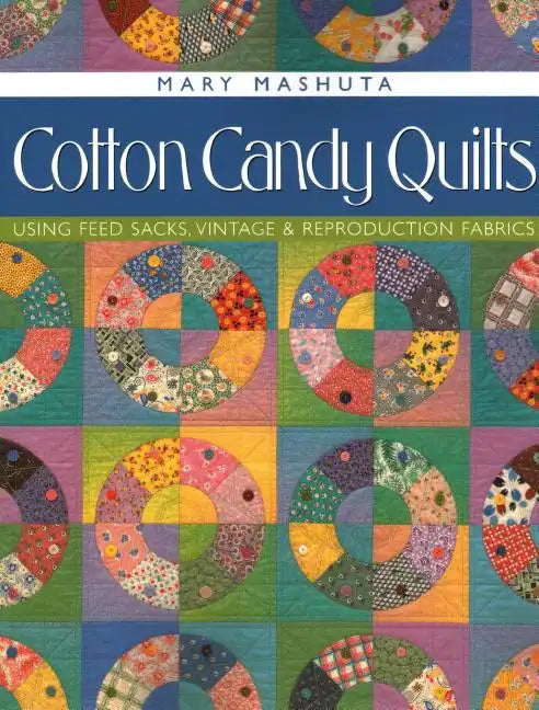 Cotton Candy Quilts: Using Feed Sacks, Vintage & Reproduction Fabrics - Paperback