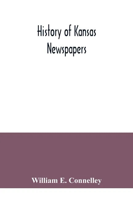History of Kansas newspapers: a history of the newspapers and magazines published in Kansas from the organization of Kansas Territory, 1854, to Jan. - Paperback