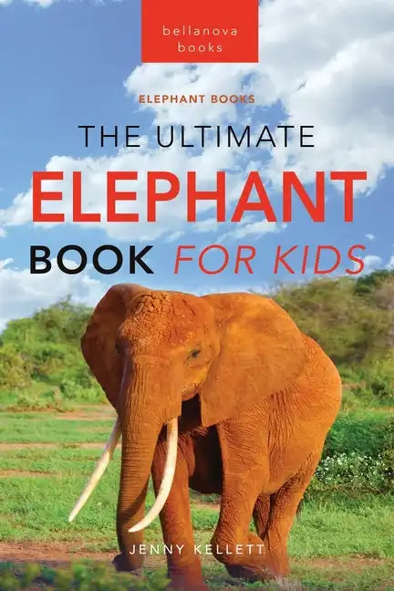 Elephants The Ultimate Elephant Book for Kids: 100+ Amazing Elephants Facts, Photos, Quiz + More - Paperback