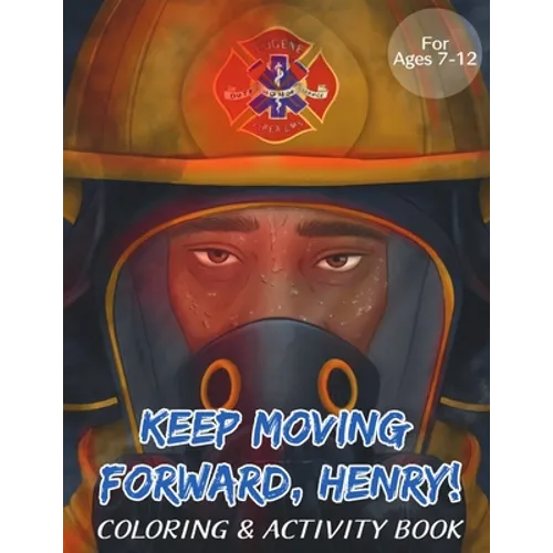 Keep Moving Forward, Henry! Coloring & Activity Book: For Kids Ages 8-12; Fun Activities For Teaching Empathy, Compassion, Self-Empowerment Including - Paperback