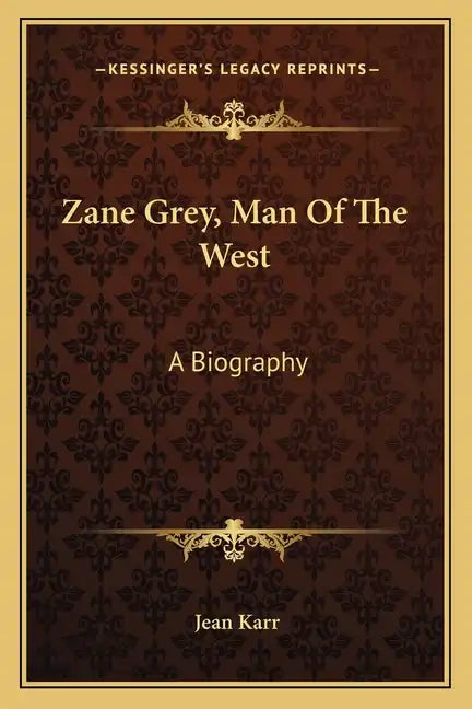 Zane Grey, Man of the West: A Biography - Paperback