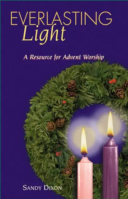 Everlasting Light: A Resource for Advent Worship - Paperback