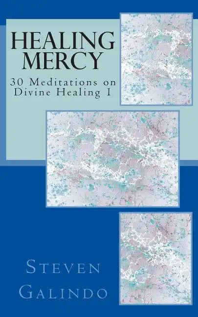 Healing Mercy: 30 Meditations on Divine Healing - Book 1 - Paperback