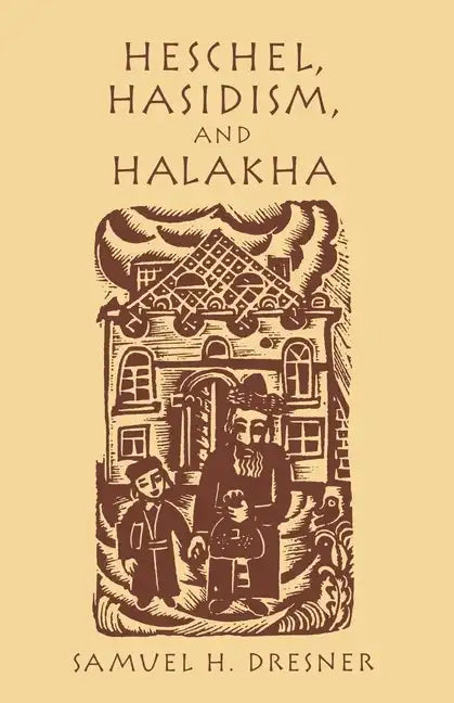 Heschel, Hasidism and Halakha - Paperback