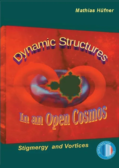 Dynamic Structures in an Open Cosmos: Stigmergy and Vortices - Paperback