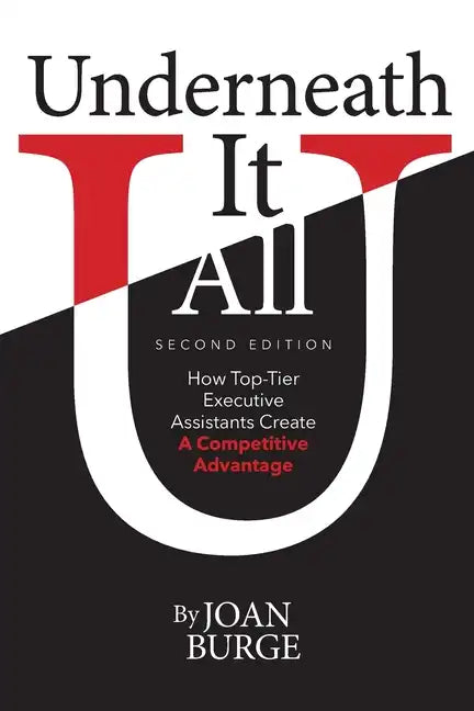 Underneath It All: How Top-Tier Executive Assistants Create a Competitive Advantage - Paperback