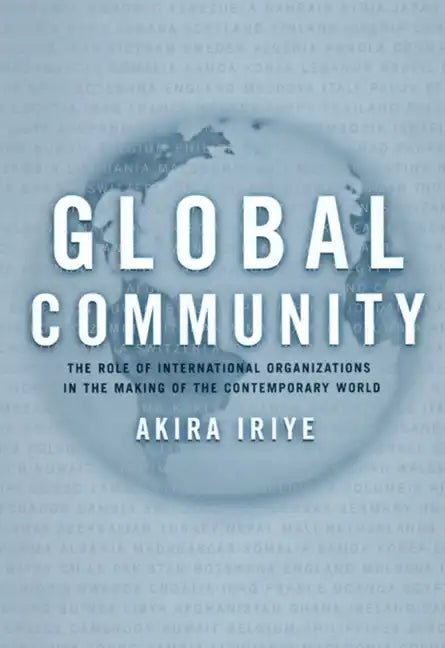 Global Community: The Role of International Organizations in the Making of the Contemporary World - Paperback