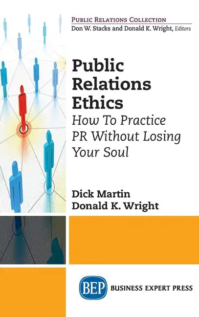 Public Relations Ethics: How To Practice PR Without Losing Your Soul - Hardcover