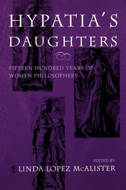 Hypatia S Daughters: 1500 Years of Women Philosophers - Paperback