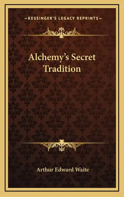 Alchemy's Secret Tradition - Hardcover
