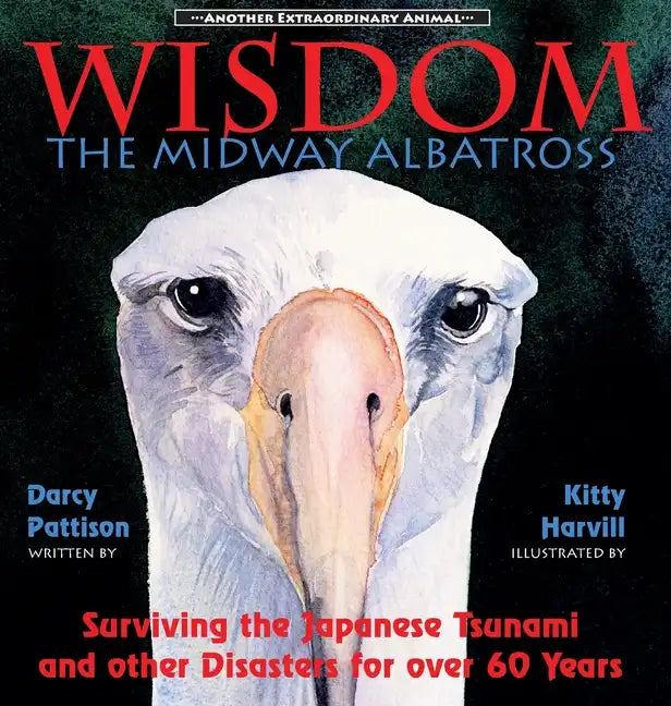 Wisdom, the Midway Albatross: Surviving the Japanese Tsunami and Other Disasters for Over 60 Years - Hardcover