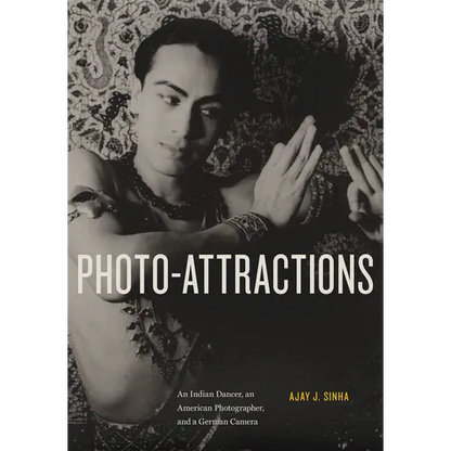 Photo-Attractions: An Indian Dancer, an American Photographer, and a German Camera - Hardcover