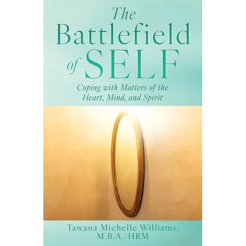 The Battlefield of Self: Coping with Matters of the Heart, Mind, and Spirit - Paperback