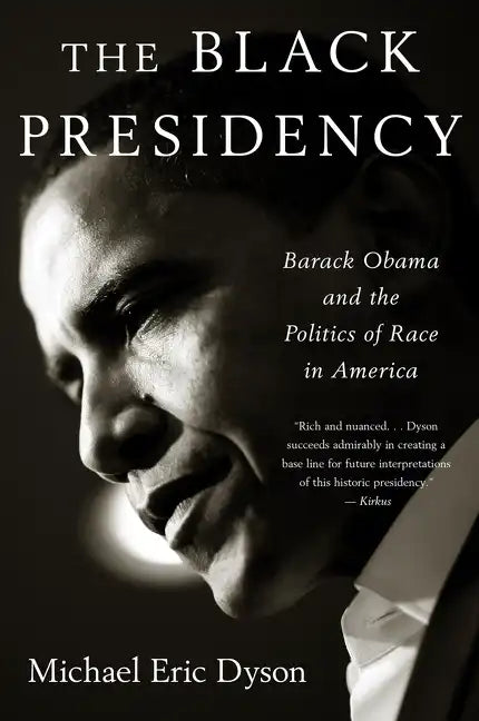 Black Presidency: Barack Obama and the Politics of Race in America - Paperback