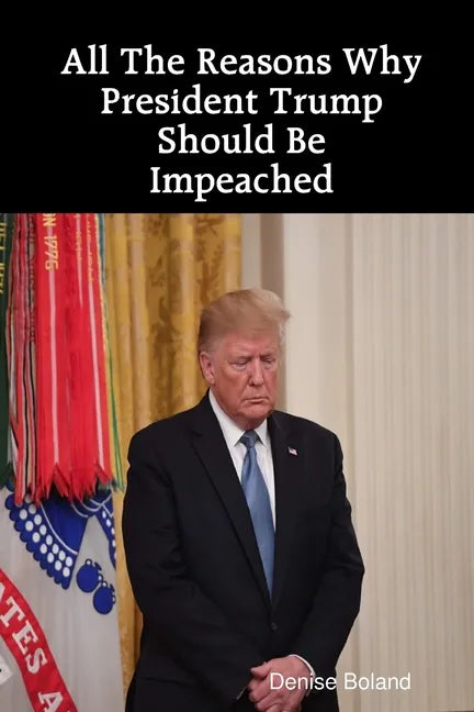 All The Reasons Why President Trump Should Be Impeached - Paperback