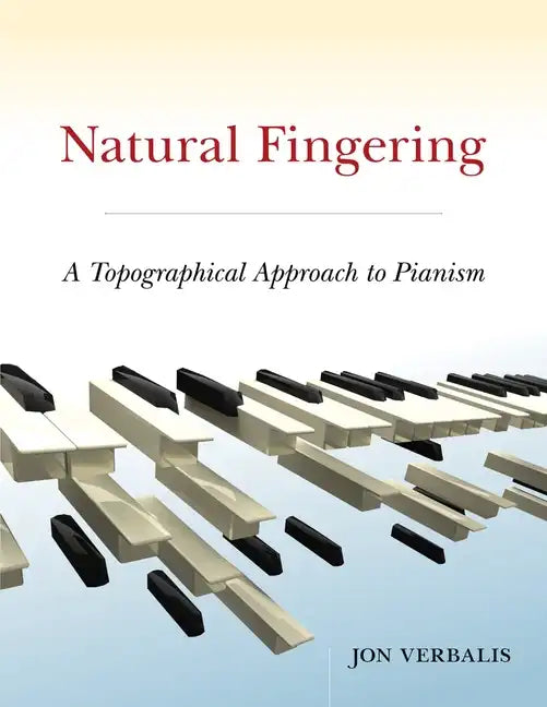 Natural Fingering: A Topographical Approach to Pianism - Paperback