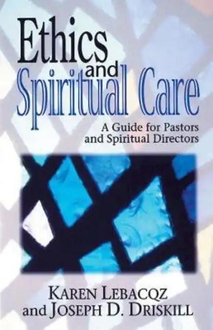 Ethics and Spiritual Care: A Guide for Pastors, Chaplains, and Spiritual Directors - Paperback