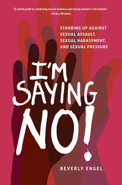 I'm Saying No!: Standing Up Against Sexual Assault, Sexual Harassment, and Sexual Pressure - Paperback