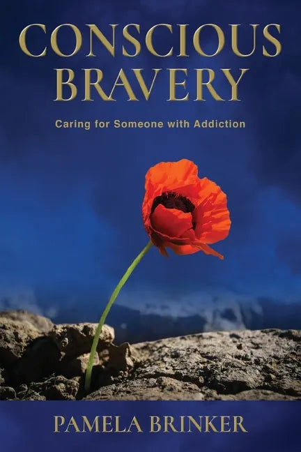 Conscious Bravery: Caring For Someone with Addiction - Paperback