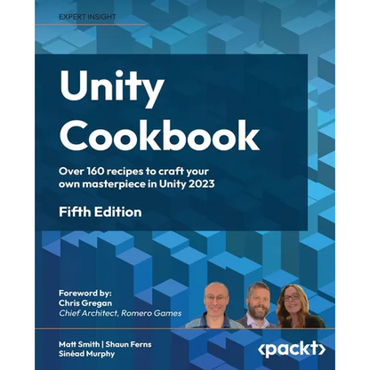 Unity Cookbook - Fifth Edition: Over 160 recipes to craft your own masterpiece in Unity 2023 - Paperback