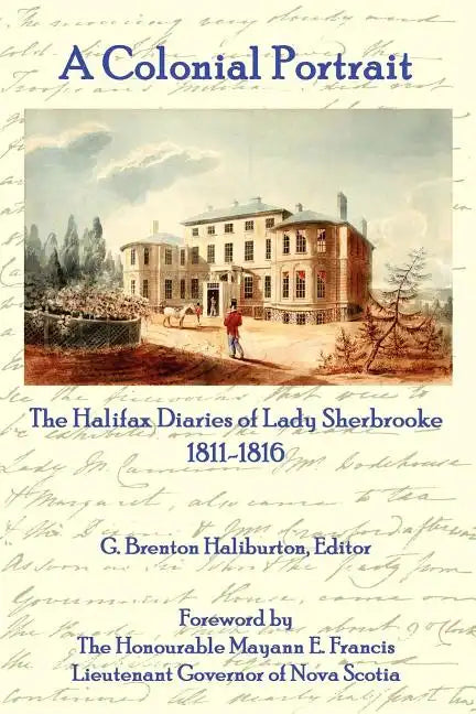 A Colonial Portrait: The Halifax Diaries of Lady Sherbrooke 1811-1816 - Paperback