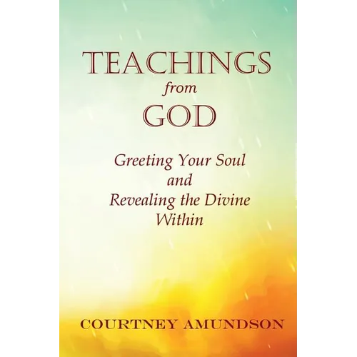 Teachings from God: Greeting Your Soul and Revealing the Divine Within - Paperback
