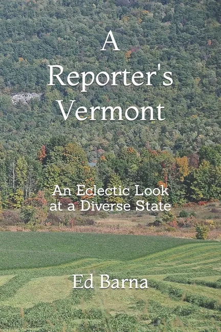 A Reporter's Vermont: An Eclectic Look at a Diverse State - Paperback