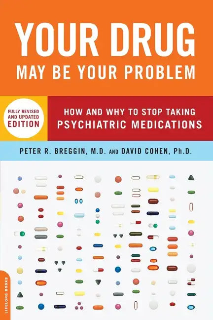 Your Drug May Be Your Problem: How and Why to Stop Taking Psychiatric Medications - Paperback
