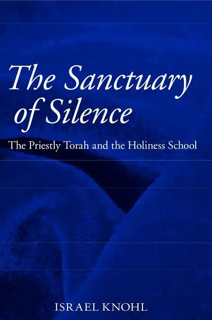 The Sanctuary of Silence: The Priestly Torah and the Holiness School - Hardcover