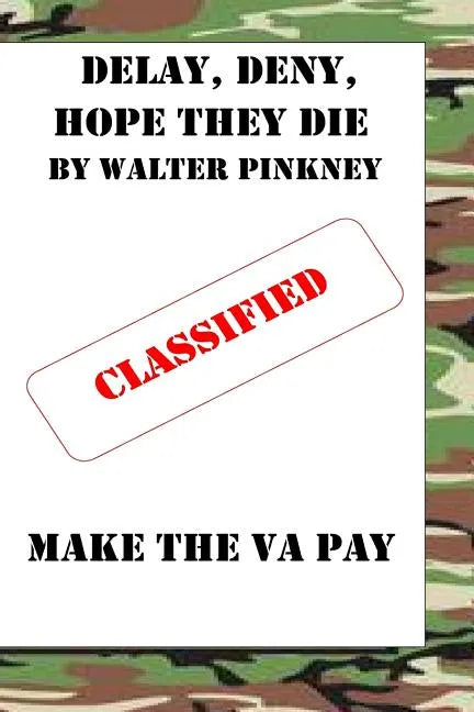 Delay, Deny, Hope They Die: Winning Your Battle With The VA Appeal Process - Paperback