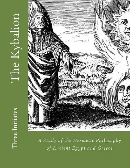 The Kybalion: A Study of the Hermetic Philosophy of Ancient Egypt and Greece - Paperback