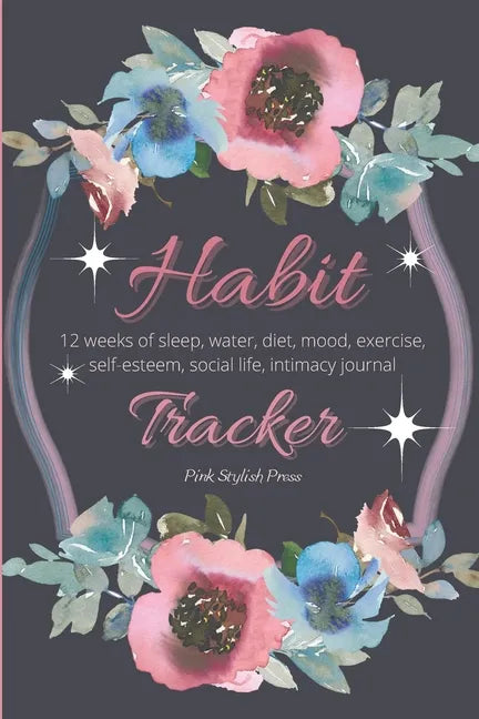 Habit Tracker: 12 Weeks Planner and Journal for Sleep, Water, Diet, Moods, Self-Esteem, Relationships, Stress and Anxiety Monitoring: - Paperback