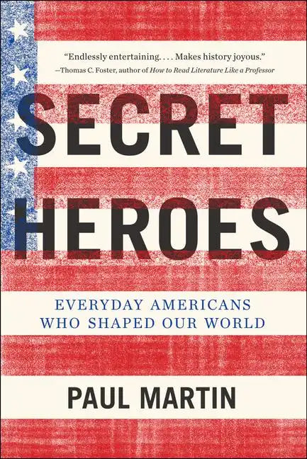 Secret Heroes: Everyday Americans Who Shaped Our World - Paperback