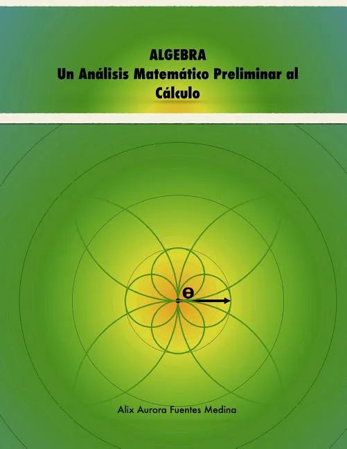 ALGEBRA. Un Análisis Matemático Preliminar al Cálculo - Paperback