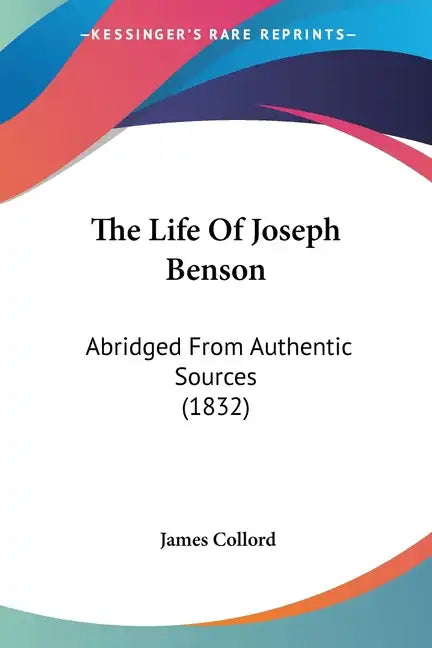 The Life Of Joseph Benson: Abridged From Authentic Sources (1832) - Paperback