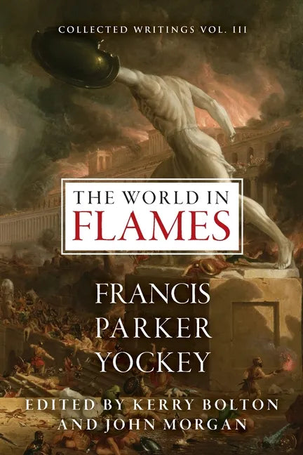 The World in Flames: The Shorter Writings of Francis Parker Yockey - Paperback